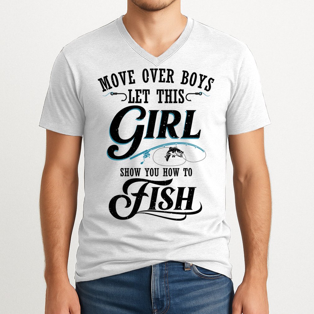 Move Over Boys Let This Girl Show You How To Fish Gift Gift V-Neck T-Shirt