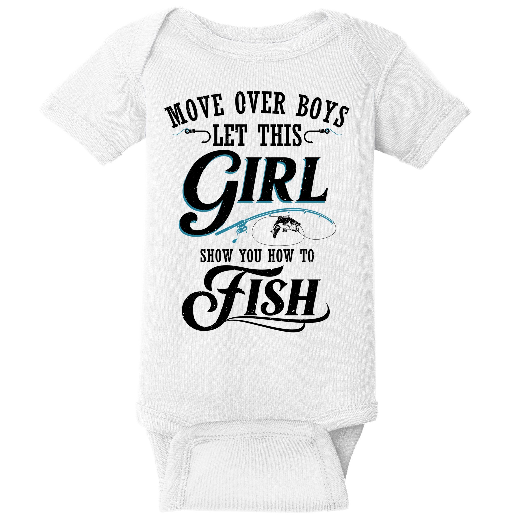 Move Over Boys Let This Girl Show You How To Fish Gift Gift Baby Bodysuit