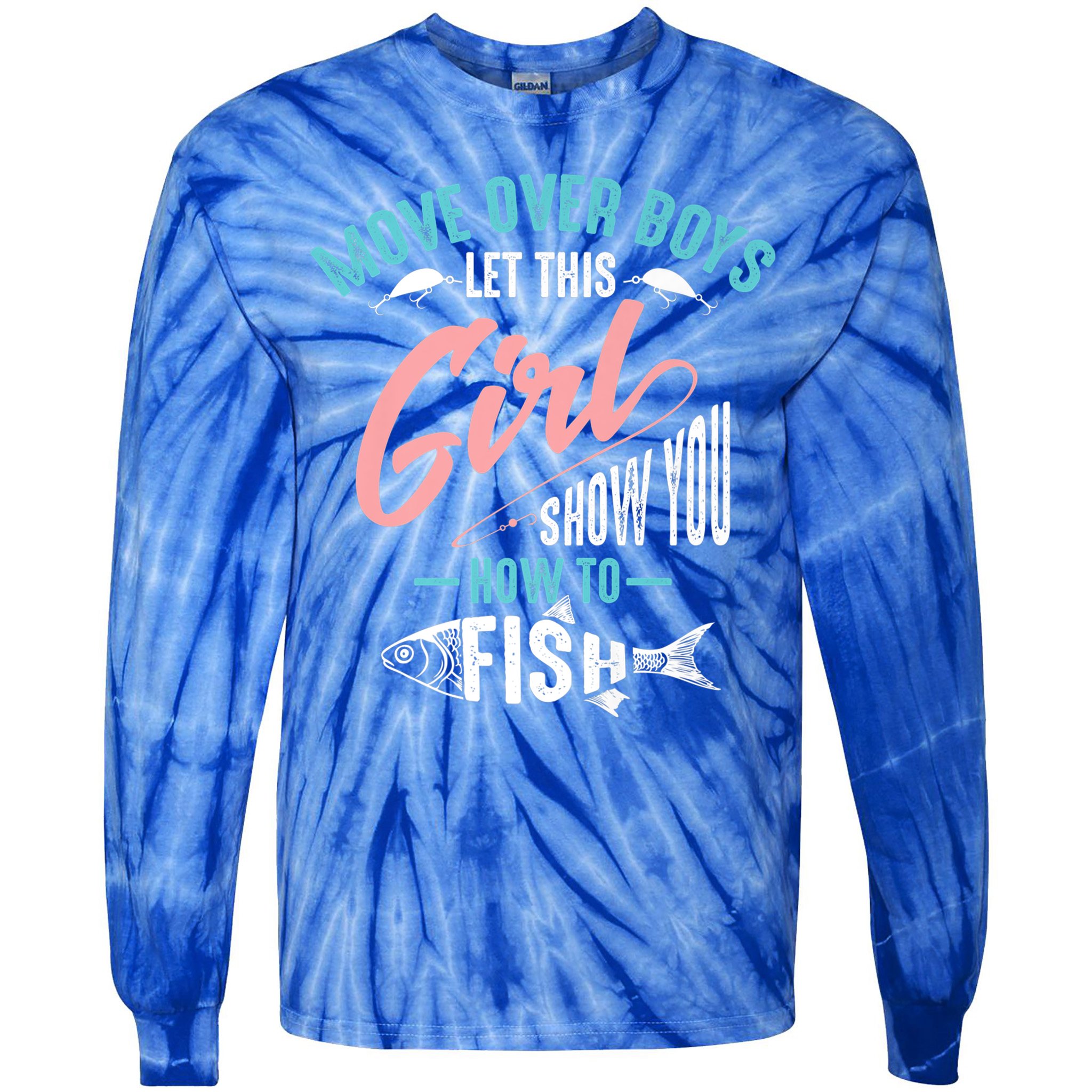 Move Over Boys Let This Girl Show You How To Fish Gift Tie-Dye Long Sleeve Shirt