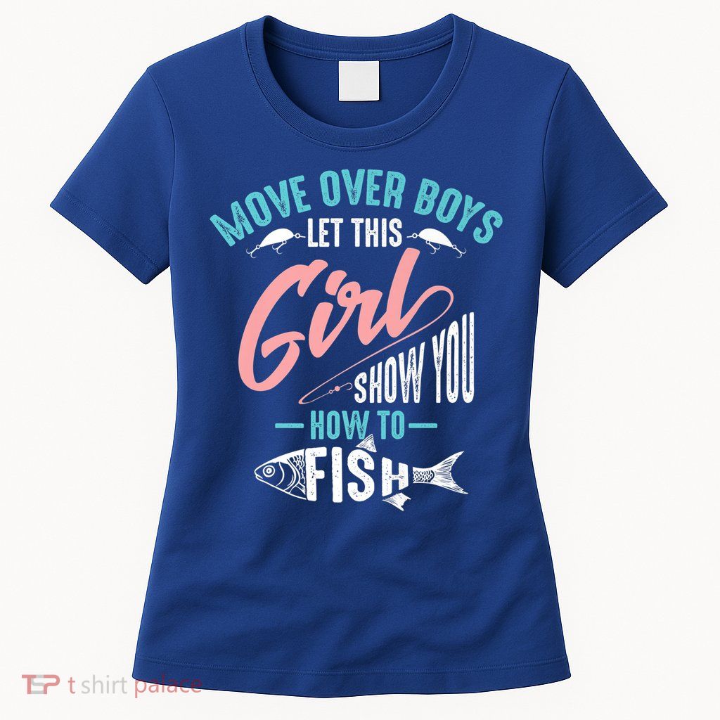 Move Over Boys Let This Girl Show You How To Fish Gift Womens T-Shirt