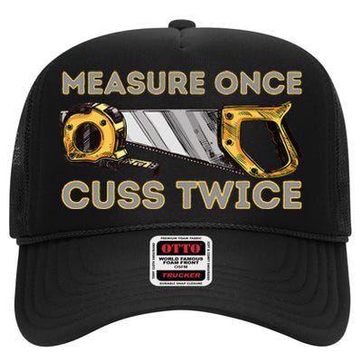 Measure Once Cuss Twice Carpenter & Woodworking Woodworker High Crown Mesh Back Trucker Hat