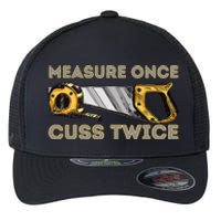 Measure Once Cuss Twice Carpenter & Woodworking Woodworker Flexfit Unipanel Trucker Cap