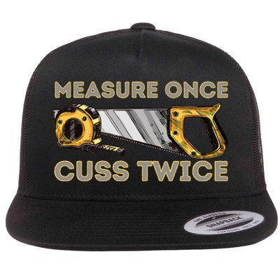 Measure Once Cuss Twice Carpenter & Woodworking Woodworker Flat Bill Trucker Hat