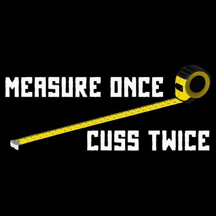 Measure Once Cuss Twice Carpenter & Woodworking Tall T-Shirt