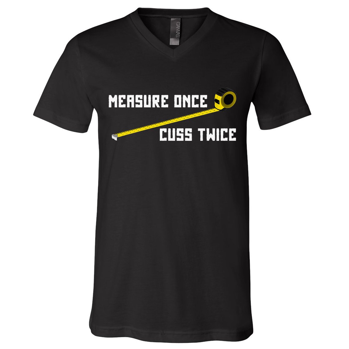 Measure Once Cuss Twice Carpenter & Woodworking V-Neck T-Shirt