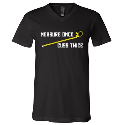 Measure Once Cuss Twice Carpenter & Woodworking V-Neck T-Shirt