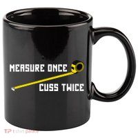 Measure Once Cuss Twice Carpenter & Woodworking 11oz C Handle Ceramic Mug