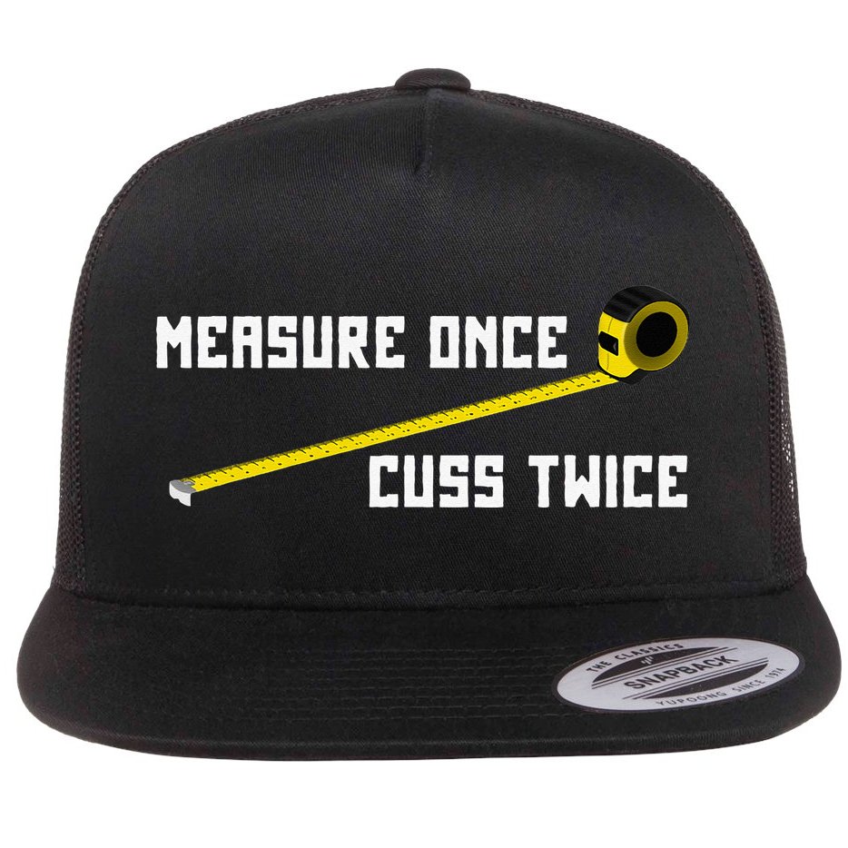 Measure Once Cuss Twice Carpenter & Woodworking Flat Bill Trucker Hat