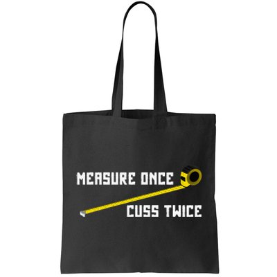 Measure Once Cuss Twice Carpenter & Woodworking Tote Bag