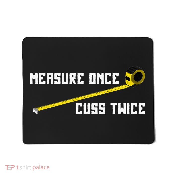Measure Once Cuss Twice Carpenter & Woodworking Mousepad