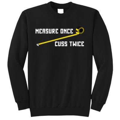 Measure Once Cuss Twice Carpenter & Woodworking Tall Sweatshirt