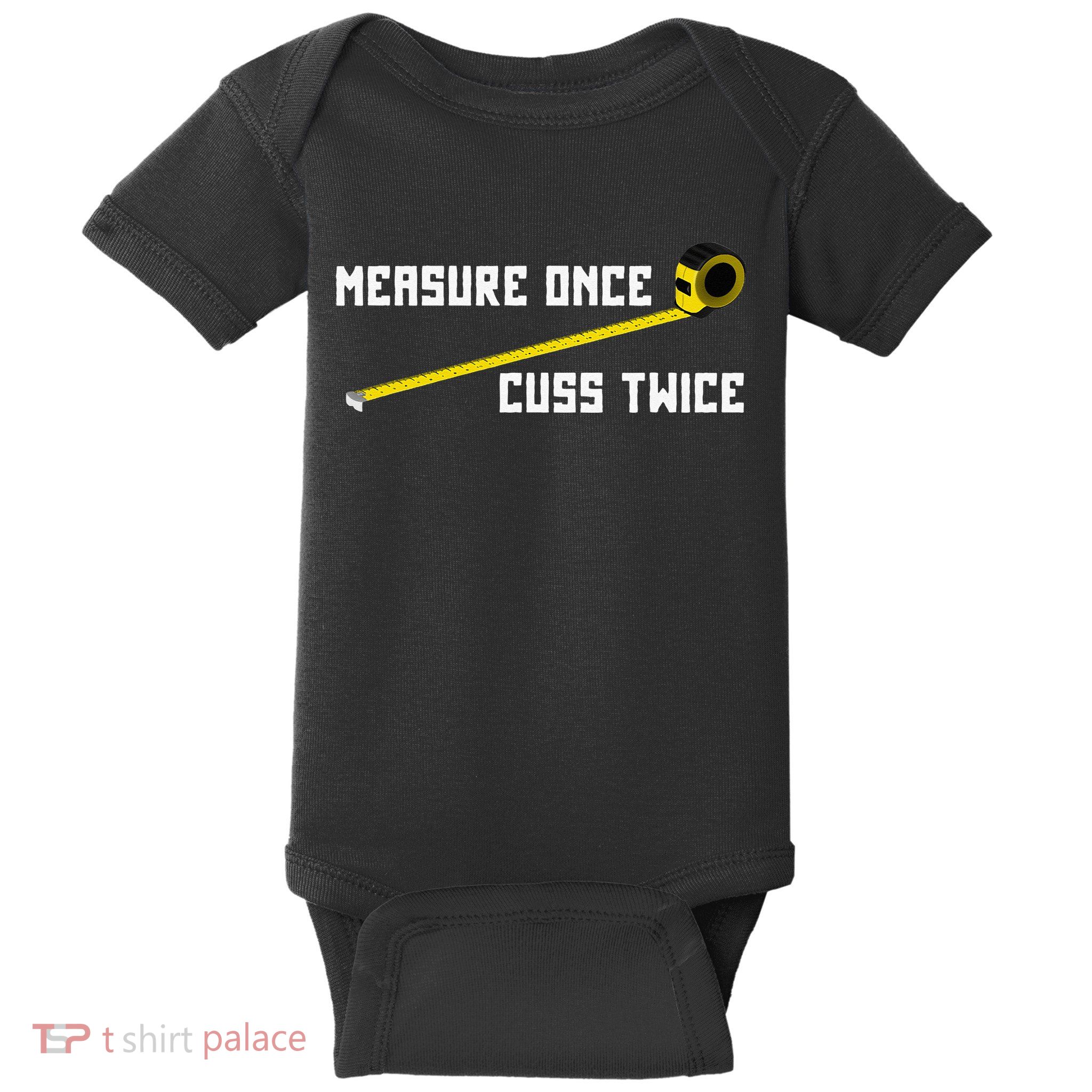 Measure Once Cuss Twice Carpenter & Woodworking Baby Bodysuit