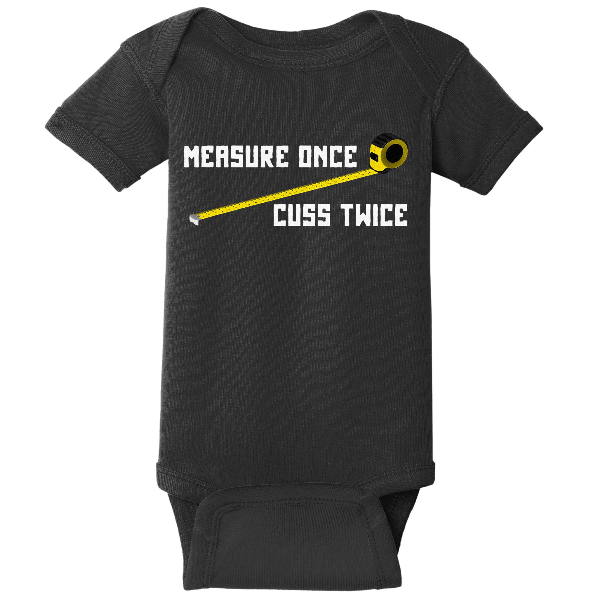 Measure Once Cuss Twice Carpenter & Woodworking Baby Bodysuit
