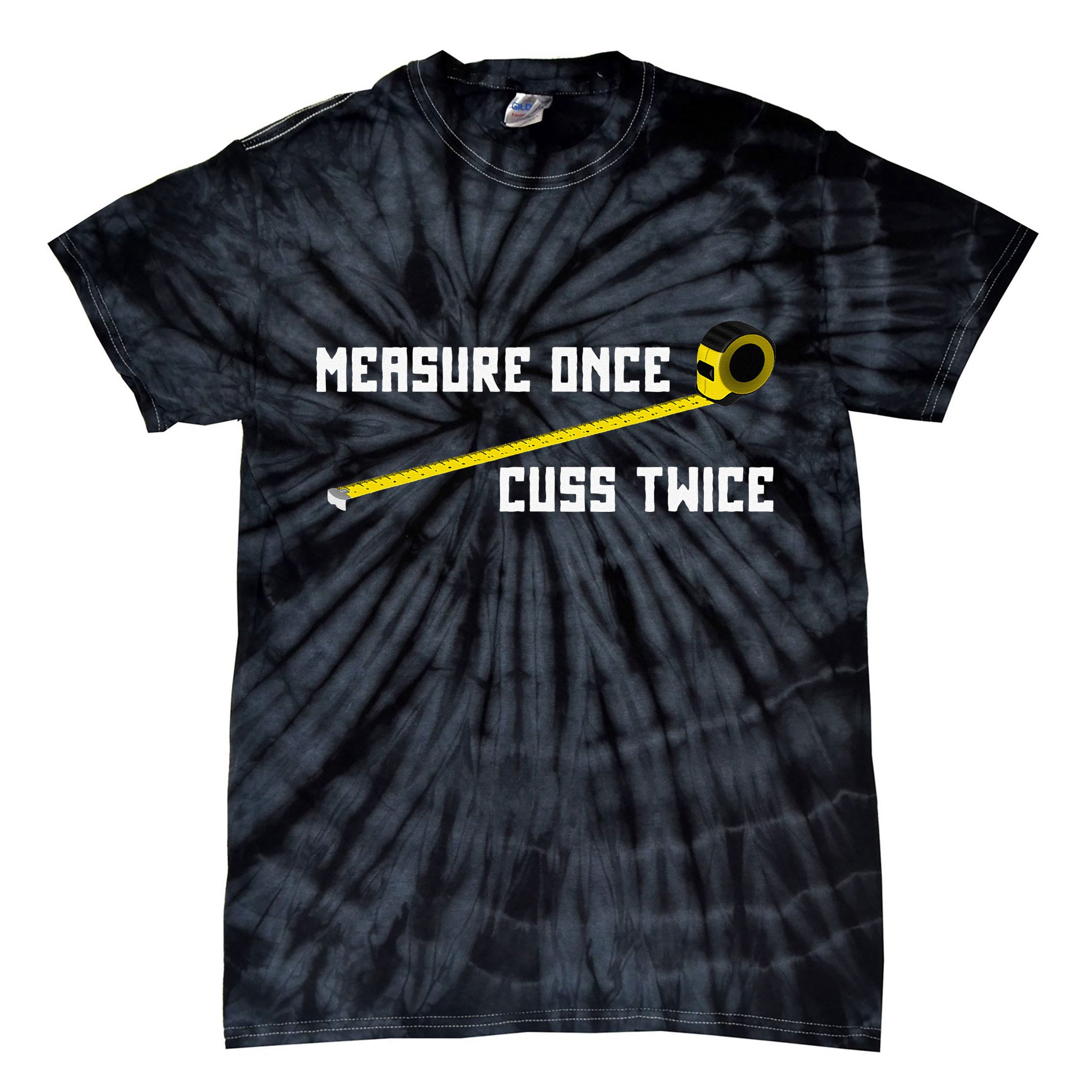 Measure Once Cuss Twice Carpenter & Woodworking Tie-Dye T-Shirt