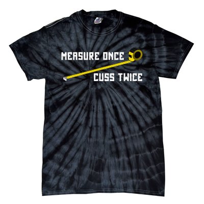 Measure Once Cuss Twice Carpenter & Woodworking Tie-Dye T-Shirt