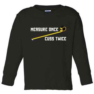 Measure Once Cuss Twice Carpenter & Woodworking Toddler Long Sleeve Shirt