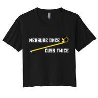 Measure Once Cuss Twice Carpenter & Woodworking Women's Crop Top Tee