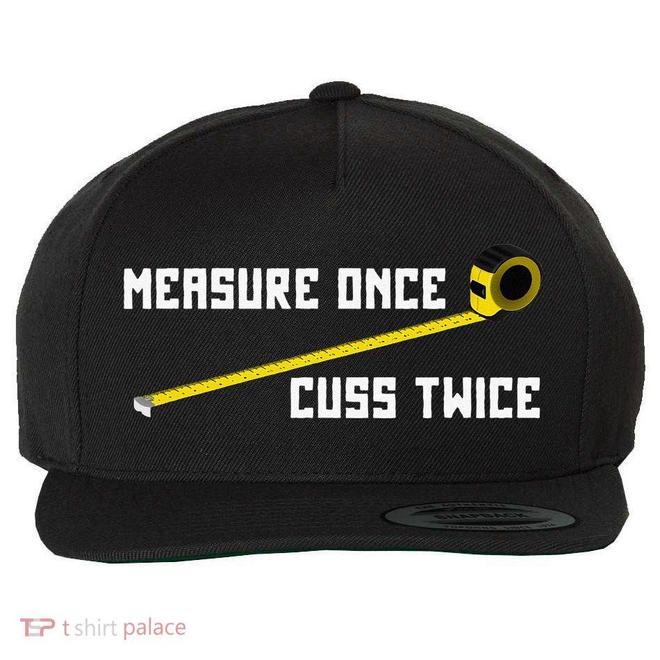 Measure Once Cuss Twice Carpenter & Woodworking Wool Snapback Cap