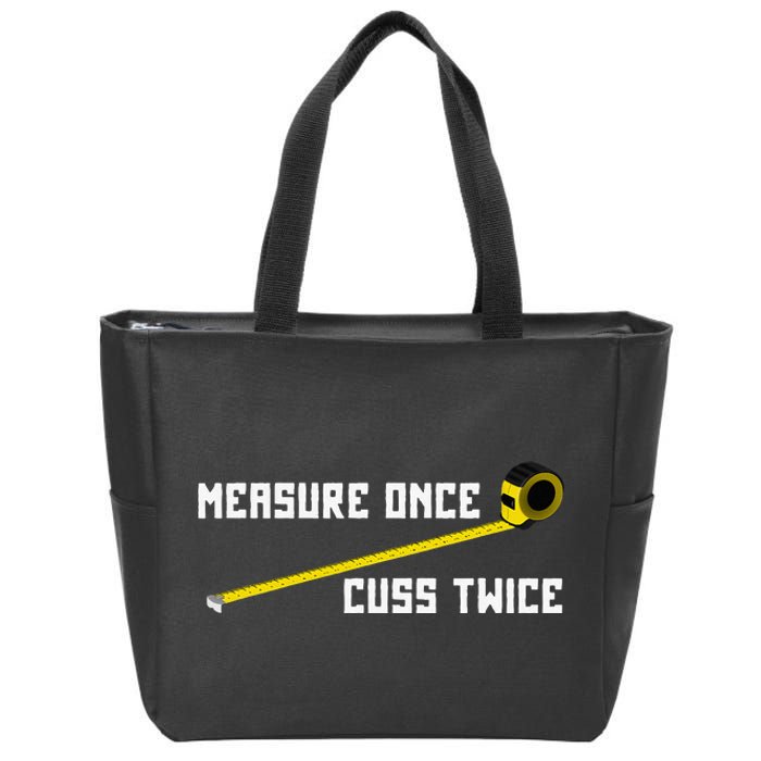 Measure Once Cuss Twice Carpenter & Woodworking Zip Tote Bag