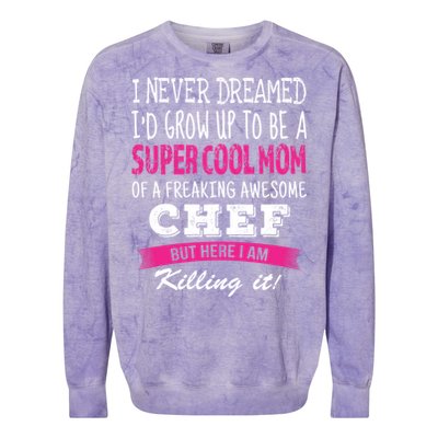 Mom Of Chef Funny I Never Dreamed Chefs Mom Gift Colorblast Crewneck Sweatshirt