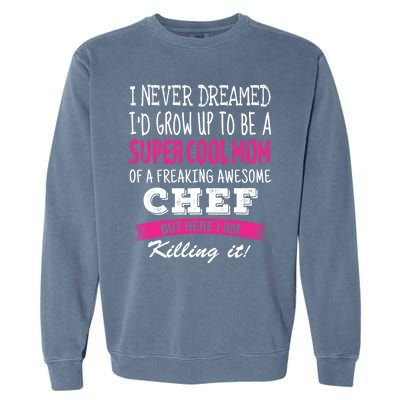 Mom Of Chef Funny I Never Dreamed Chefs Mom Gift Garment-Dyed Sweatshirt