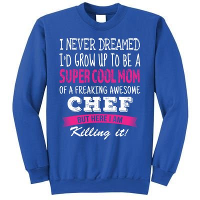 Mom Of Chef Funny I Never Dreamed Chefs Mom Gift Sweatshirt