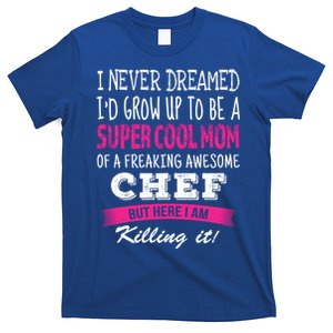 Mom Of Chef Funny I Never Dreamed Chefs Mom Gift T-Shirt