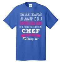 Mom Of Chef Funny I Never Dreamed Chefs Mom Gift Tall T-Shirt