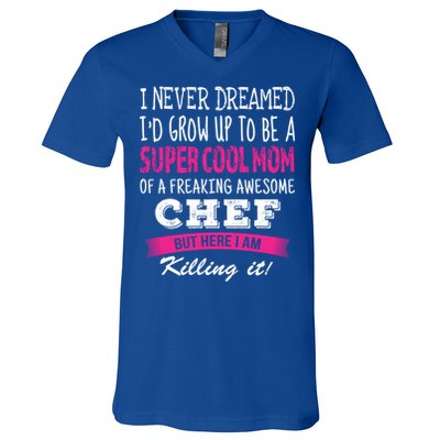 Mom Of Chef Funny I Never Dreamed Chefs Mom Gift V-Neck T-Shirt