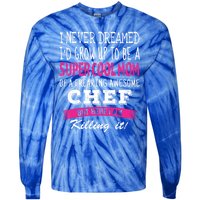 Mom Of Chef Funny I Never Dreamed Chefs Mom Gift Tie-Dye Long Sleeve Shirt