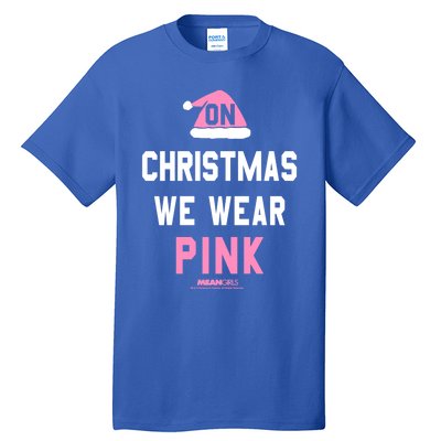 Mean On Christmas We Wear Pink Santa Hat Gift Tall T-Shirt