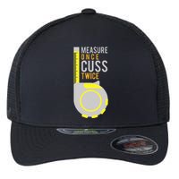 Measure Once Cuss Twice Construction Worker Gift Flexfit Unipanel Trucker Cap