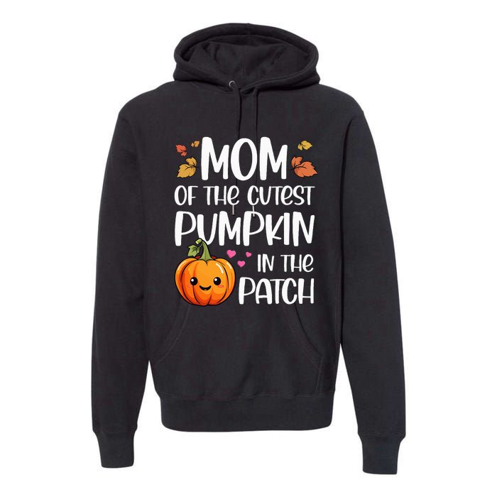 Mom Of Cutest Pumpkin In The Patch Halloween Thanksgiving Premium Hoodie