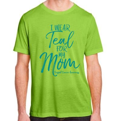 Matching Ovarian Cancer Support Funny Gift I Wear Teal For My Mom Gift Adult ChromaSoft Performance T-Shirt