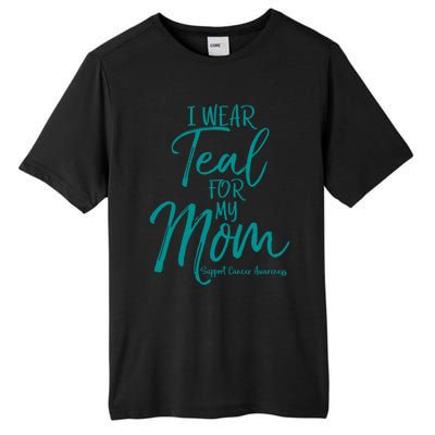 Matching Ovarian Cancer Support Funny Gift I Wear Teal For My Mom Gift Tall Fusion ChromaSoft Performance T-Shirt