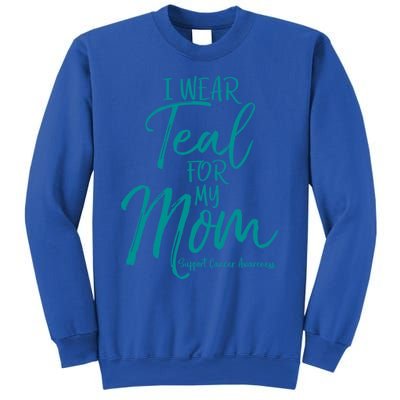 Matching Ovarian Cancer Support Funny Gift I Wear Teal For My Mom Gift Sweatshirt