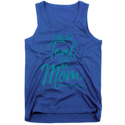 Matching Ovarian Cancer Support Funny Gift I Wear Teal For My Mom Gift Tank Top