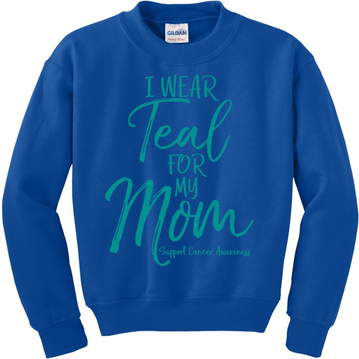 Matching Ovarian Cancer Support Funny Gift I Wear Teal For My Mom Gift Kids Sweatshirt