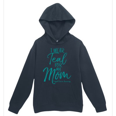 Matching Ovarian Cancer Support Funny Gift I Wear Teal For My Mom Gift Urban Pullover Hoodie