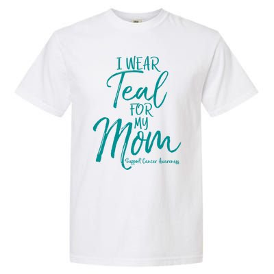 Matching Ovarian Cancer Support Funny Gift I Wear Teal For My Mom Gift Garment-Dyed Heavyweight T-Shirt