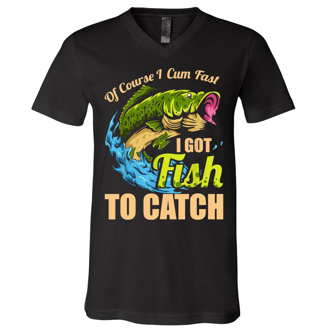 Mens Of Course I Come Fast I Got Fish To Catch Fishing Gifts V-Neck T-Shirt