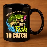Mens Of Course I Come Fast I Got Fish To Catch Fishing Gifts 11oz C Handle Ceramic Mug
