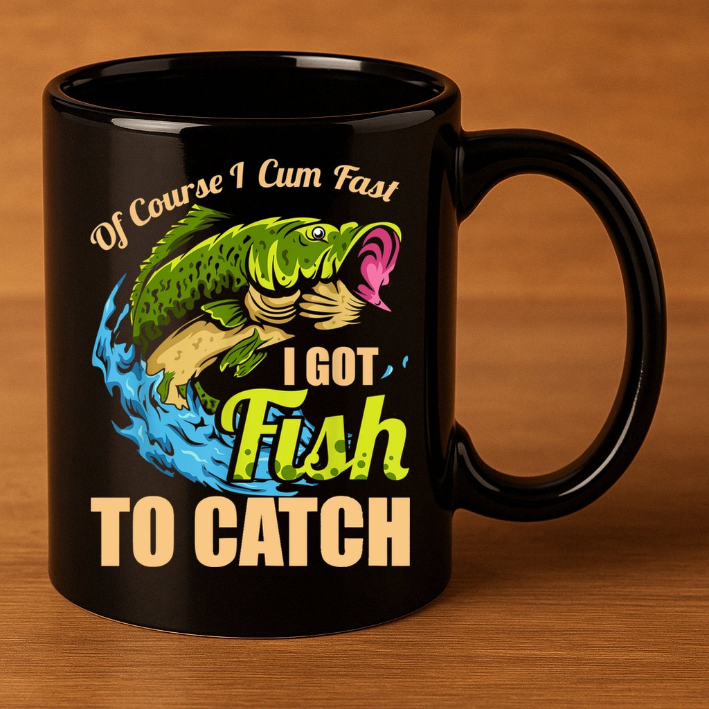 Mens Of Course I Come Fast I Got Fish To Catch Fishing Gifts 11oz C Handle Ceramic Mug