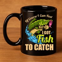 Mens Of Course I Come Fast I Got Fish To Catch Fishing Gifts 11oz C Handle Ceramic Mug