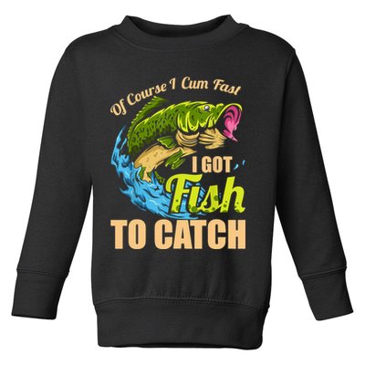 Mens Of Course I Come Fast I Got Fish To Catch Fishing Gifts Toddler Sweatshirt