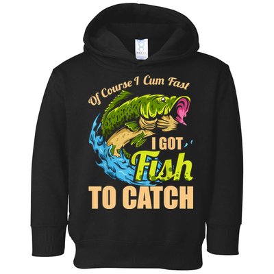 Mens Of Course I Come Fast I Got Fish To Catch Fishing Gifts Toddler Hoodie