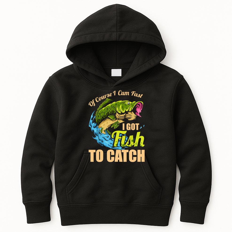 Mens Of Course I Come Fast I Got Fish To Catch Fishing Gifts Kids Hoodie