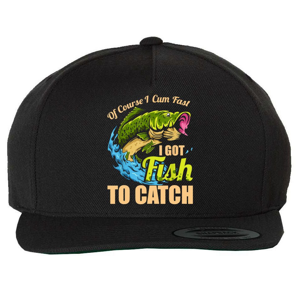 Mens Of Course I Come Fast I Got Fish To Catch Fishing Gifts Wool Snapback Cap