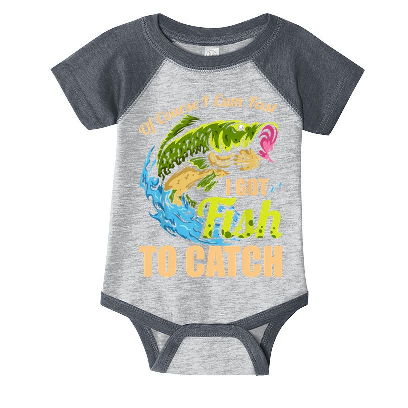 Mens Of Course I Come Fast I Got Fish To Catch Fishing Gifts Infant Baby Jersey Bodysuit