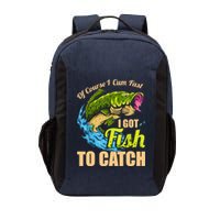 Mens Of Course I Come Fast I Got Fish To Catch Fishing Gifts Vector Backpack
